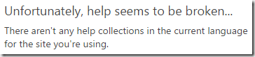 Unfortunately help seems to be broken... There aren't any help collections in the current language for the site you're using.